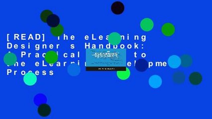 [READ] The eLearning Designer s Handbook: A Practical Guide to the eLearning Development Process