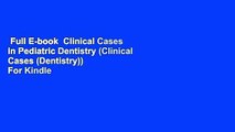 Full E-book  Clinical Cases in Pediatric Dentistry (Clinical Cases (Dentistry))  For Kindle