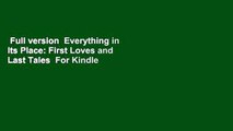 Full version  Everything in Its Place: First Loves and Last Tales  For Kindle