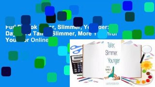 Full E-book Taller, Slimmer, Younger: 21 Days to a Taller, Slimmer, More Youthful You  For Online