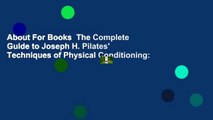 About For Books  The Complete Guide to Joseph H. Pilates' Techniques of Physical Conditioning:
