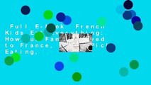 Full E-book  French Kids Eat Everything: How Our Family Moved to France, Cured Picky Eating,