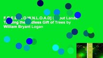 F.R.E.E [D.O.W.N.L.O.A.D] Sprout Lands: Tending the Endless Gift of Trees by William Bryant Logan
