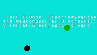 Full E-Book  Electromyography and Neuromuscular Disorders,: Clinical-Electrophysiologic