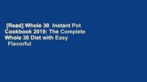 [Read] Whole 30  Instant Pot Cookbook 2019: The Complete Whole 30 Diet with Easy   Flavorful