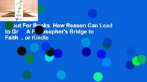 About For Books  How Reason Can Lead to God: A Philosopher's Bridge to Faith  For Kindle