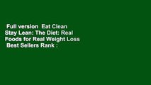 Full version  Eat Clean Stay Lean: The Diet: Real Foods for Real Weight Loss  Best Sellers Rank :