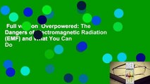 Full version  Overpowered: The Dangers of Electromagnetic Radiation (EMF) and What You Can Do