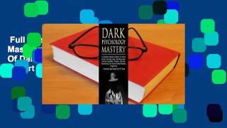 Full version  Dark Psychology Mastery: Master The Secrets Of Dark Psychology Using Covert