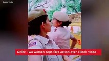 Delhi- Two women cops face action over Tiktok video