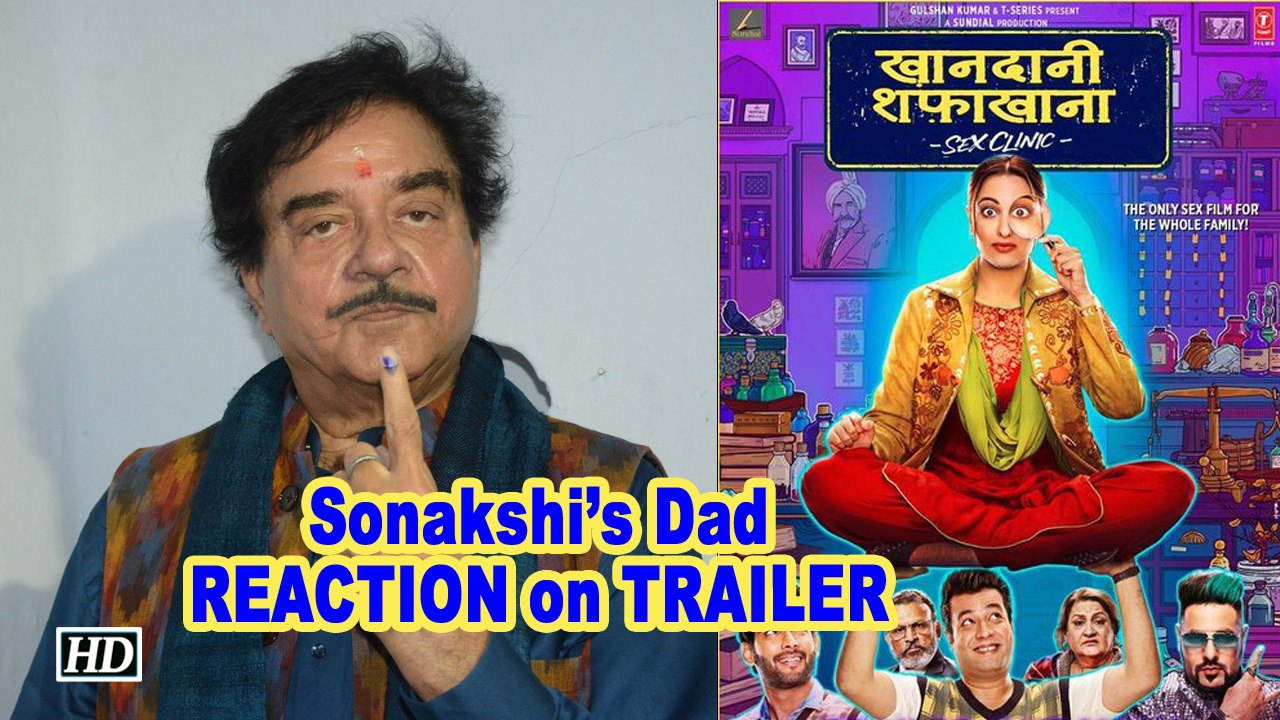 Sonakshi’s Dad REACTION on ‘Khandaani Shafakhana’ TRAILER