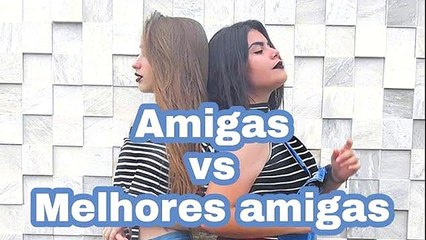 Amigas vs Melhores amigas