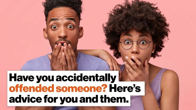 Have you accidentally offended someone? Here’s advice for you and them.
