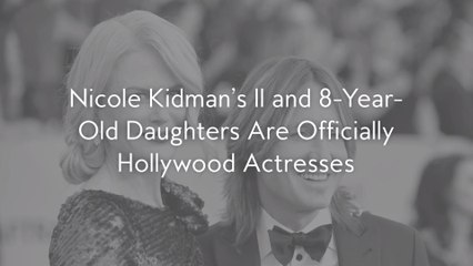 Nicole Kidman’s 11 and 8-Year-Old Daughters Are Officially Hollywood Actresses