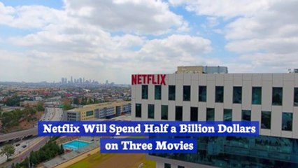 Netflix Spares No Expense For Good Movies