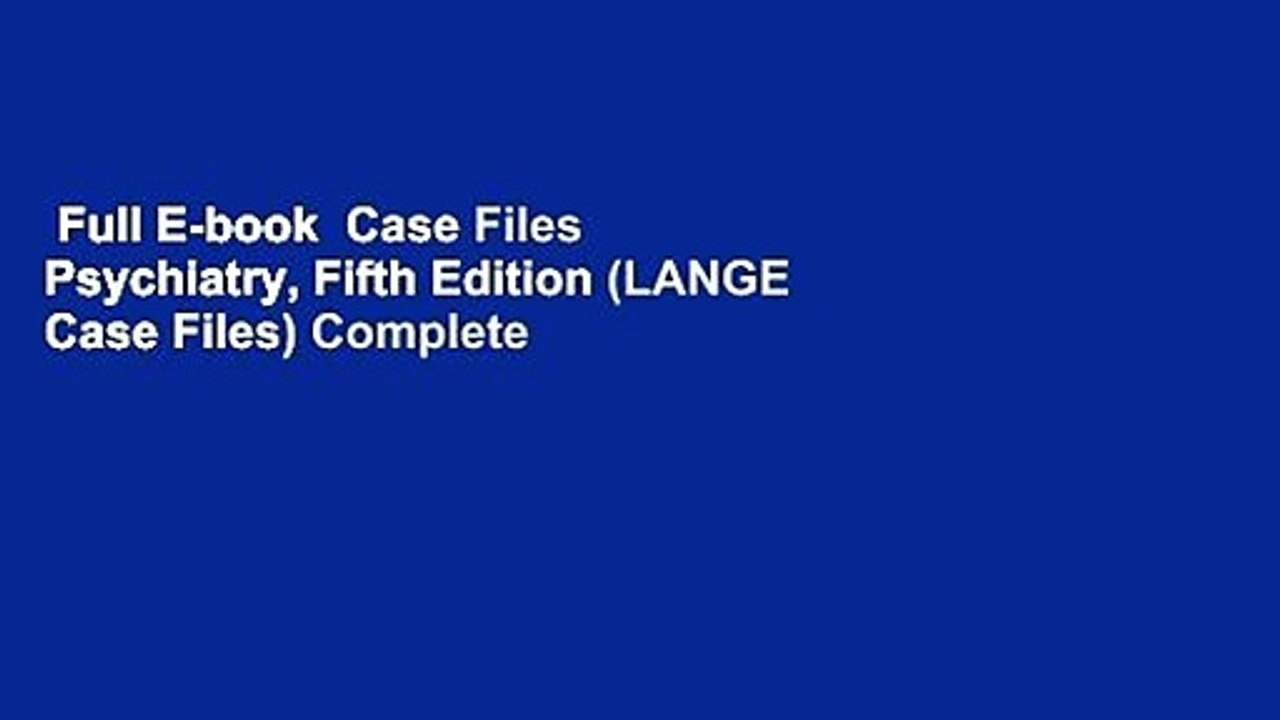 Full E-book  Case Files Psychiatry, Fifth Edition (LANGE Case Files) Complete