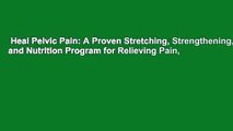 Heal Pelvic Pain: A Proven Stretching, Strengthening, and Nutrition Program for Relieving Pain,
