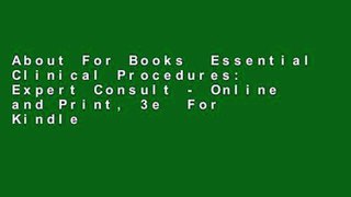 About For Books  Essential Clinical Procedures: Expert Consult - Online and Print, 3e  For Kindle