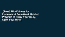 [Read] Mindfulness for Insomnia: A Four-Week Guided Program to Relax Your Body, Calm Your Mind,