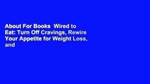 About For Books  Wired to Eat: Turn Off Cravings, Rewire Your Appetite for Weight Loss, and