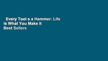 Every Tool s a Hammer: Life Is What You Make It  Best Sellers Rank : #5