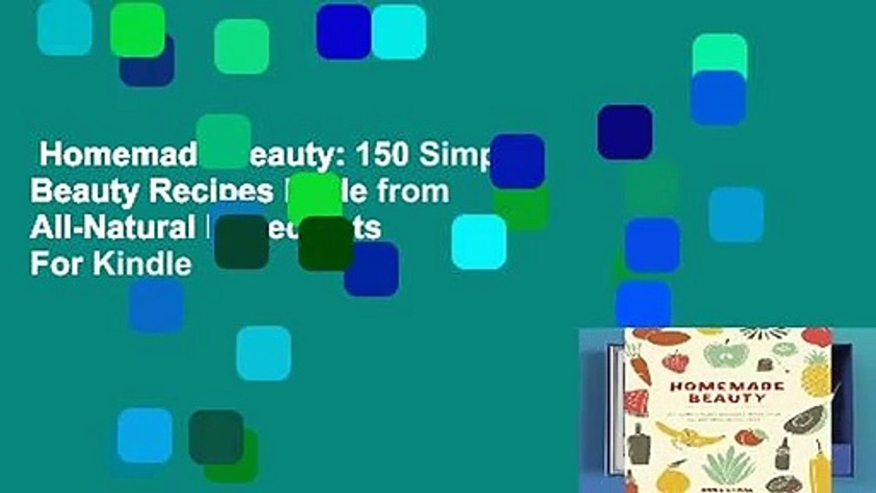 Homemade Beauty: 150 Simple Beauty Recipes Made from All-Natural Ingredients  For Kindle