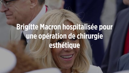 Brigitte Macron hospitalisée pour une opération de chirurgie esthétique