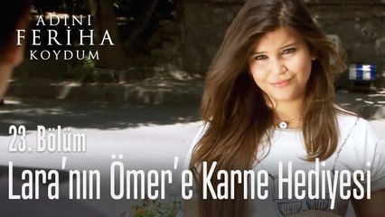 Lara, Ömer'e karne hediyesi alıyor - Adını Feriha Koydum 23. Bölüm