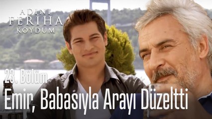 Emir babasıyla arayı düzeltti - Adını Feriha Koydum 23. Bölüm