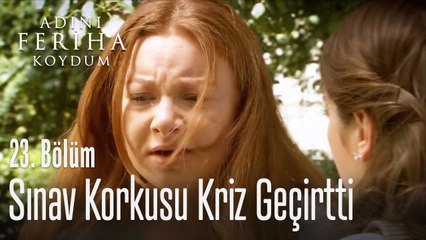 Sınav korkusu kriz geçirtti - Adını Feriha Koydum 23. Bölüm