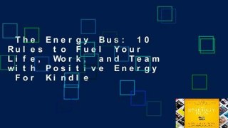 The Energy Bus: 10 Rules to Fuel Your Life, Work, and Team with Positive Energy  For Kindle