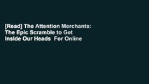 [Read] The Attention Merchants: The Epic Scramble to Get Inside Our Heads  For Online