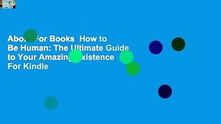 About For Books  How to Be Human: The Ultimate Guide to Your Amazing Existence  For Kindle