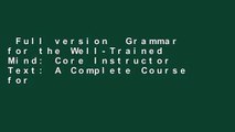 Full version  Grammar for the Well-Trained Mind: Core Instructor Text: A Complete Course for