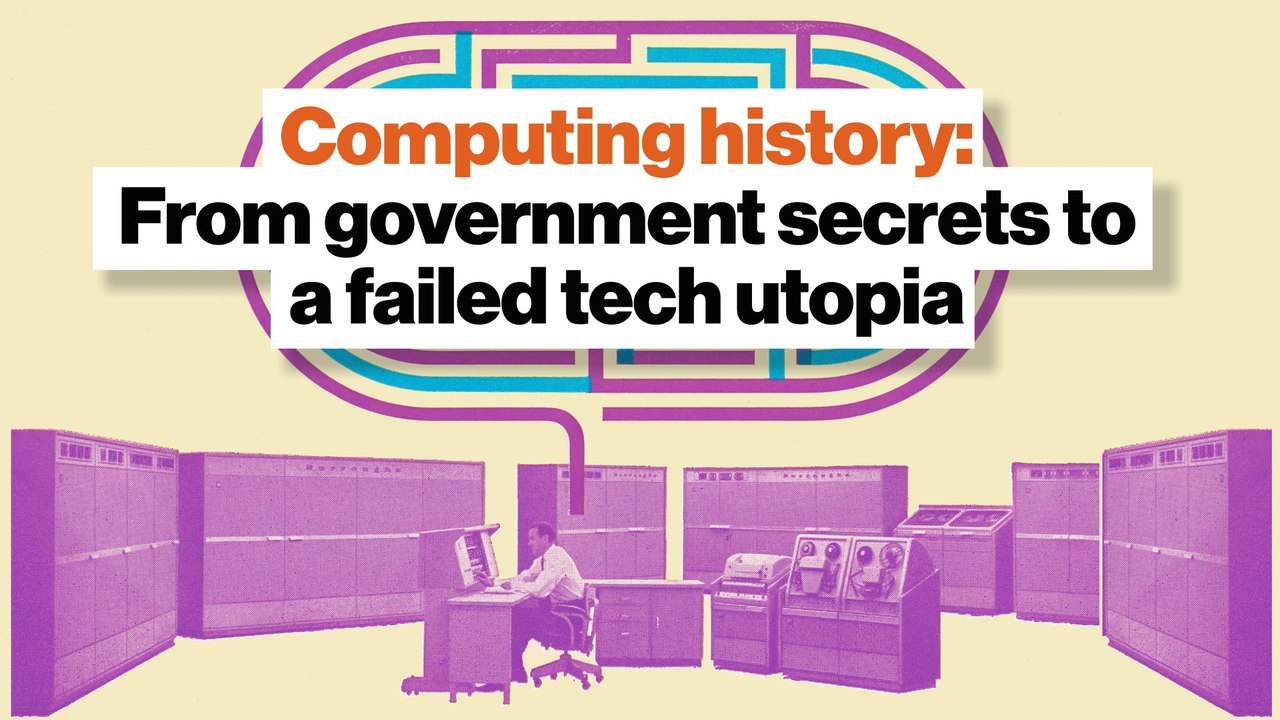 Computing history: From government secrets to a failed tech utopia