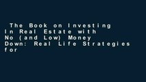 The Book on Investing In Real Estate with No (and Low) Money Down: Real Life Strategies for