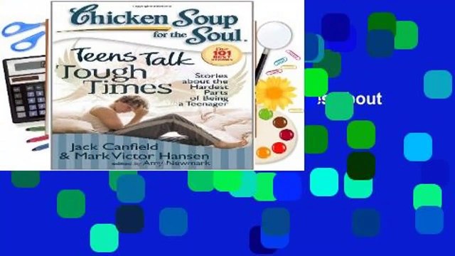 Full version Chicken Soup for the Soul: Teens Talk Tough Times: Stories about the Hardest Parts