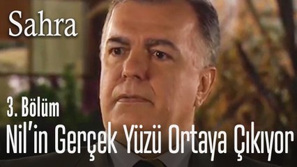 Nil'in gerçek yüzünü görmeye başladı - Sahra 3. Bölüm