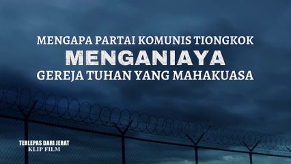 Film Kristen Terbaru - Klip Film TERLEPAS DARI JERAT（6）Mengapa Partai Komunis Tiongkok Menganiaya Gereja Tuhan Yang Mahakuasa