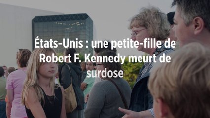 États-Unis : une petite-fille de Robert F. Kennedy meurt de surdose