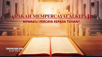 Film Kristen Terbaru - Klip Film TERLEPAS DARI JERAT（3）Apakah Mempercayai Alkitab Mewakili Percaya kepada Tuhan?