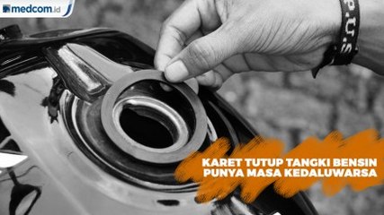 Perhatian, Karet Tutup Tangki Bensin Punya Masa Kedaluwarsa Loh