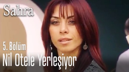 Nil otele yerleşiyor - Sahra 5. Bölüm