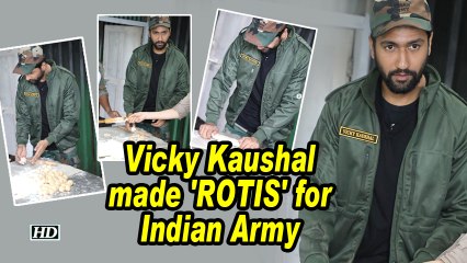 Vicky Kaushal made 'ROTIS' for Indian Army