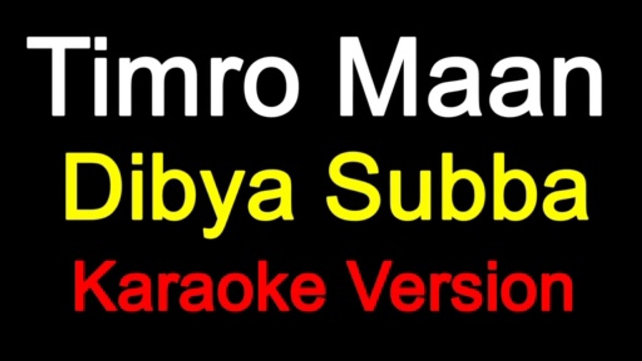 Timro Maan - Dibya Subba (Karaoke Version)