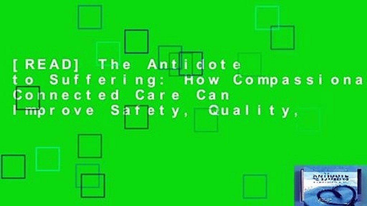 [READ] The Antidote to Suffering: How Compassionate Connected Care Can Improve Safety, Quality,