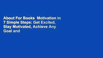 About For Books  Motivation in 7 Simple Steps: Get Excited, Stay Motivated, Achieve Any Goal and