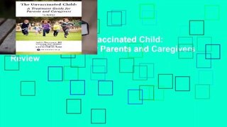 Full Version  The Unvaccinated Child: A Treatment Guide for Parents and Caregivers  Review