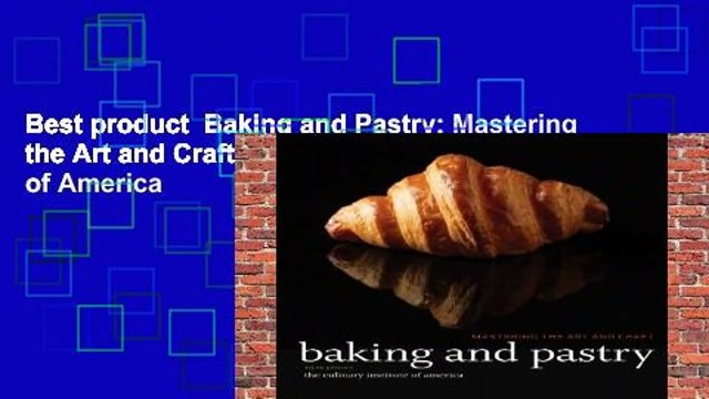 Best product Baking and Pastry: Mastering the Art and Craft - The Culinary Institute of America