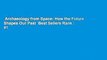 Archaeology from Space: How the Future Shapes Our Past  Best Sellers Rank : #1